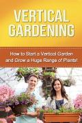 Vertical Gardening: How to start a vertical garden and grow a huge range of plants!