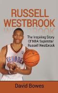 Russell Westbrook: The inspiring story of NBA superstar Russell Westbrook