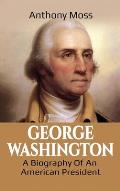 George Washington: A Biography of an American President
