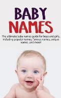 Baby Names: The ultimate baby names guide for boys and girls, including popular names, famous names, unique names, and more!