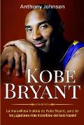 Kobe Bryant: La maravillosa historia de Kobe Bryant, ?uno de los jugadores m?s incre?bles del baloncesto!