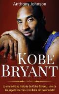 Kobe Bryant: La maravillosa historia de Kobe Bryant, ?uno de los jugadores m?s incre?bles del baloncesto!