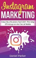 Instagram Marketing: Grow Your Business Fast with the Help of Instagram and Social Media