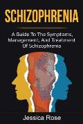 Schizophrenia: A Guide to the Symptoms, Management, and Treatment of Schizophrenia