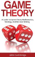 Game Theory: A Beginner's Guide to Game Theory Mathematics, Strategy & Decision-Making