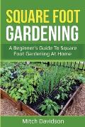Square Foot Gardening: A Beginner's Guide to Square Foot Gardening at Home