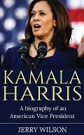 Kamala Harris: A Biography of an American Vice President