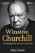 Winston Churchill: Una Biograf?a de Winston Churchill