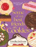 Some of My Best Friends Are Cookies: Recipes for Baking Perfection