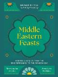 Middle Eastern Feasts: Modern Classics from the Mediterranean to the Arabian Sea