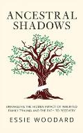 Ancestral Shadows: Unraveling the Hidden Impact of Inherited Family Trauma and the Path to Recovery