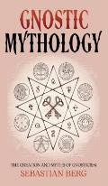 Gnostic Mythology: The Creation and Myths of Gnosticism