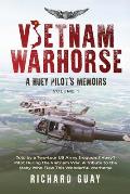 Vietnam Warhorse: A Huey Pilots Memoirs: Told by a Two-Tour US Army Iroquois ('Huey') Pilot During the Vietnam War. a Tribute to the Man