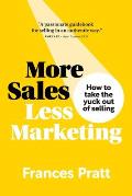 More Sales, Less Marketing: How to take the yuck out of selling