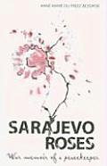 Sarajevo Roses War Memoir Of A Peacekeep