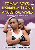 Tommy Boys, Lesbian Men, and Ancestral Wives: Female Same-Sex Practices in Africa