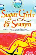 Sugar Girls & Seamen A Journey Into the World of Dockside Prostitution in South Africa