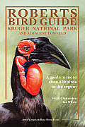 Roberts Bird Guide Kruger National Park & Adjacent Lowveld A Guide to More Than 420 Birds in the Region
