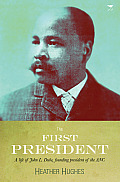 First President: A Life of John Dube, Founding President of the ANC