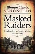 Masked Raiders: Irish Banditry in Southern Africa, 1880-1899