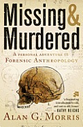 Missing & Murdered A Personal Adventure in Forensic Anthropology