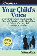 Your Childs Voice A Caregivers Guide to Advocating for Kids with Special Needs Disabilities or Others Who May Fall through the Cracks