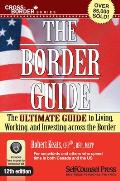 Border Guide: The Ultimate Guide to Living, Working, and Investing Across the Border