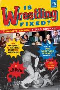 Is Wrestling Fixed? I Didn't Know It Was Broken!: From Photo Shoots and Sensational Stories to the Wwe Network -- My Incredible Pro Wrestling Journey!