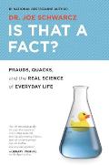 Is That a Fact Frauds Quacks & the Real Science of Everyday Life