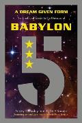 Dreams Given Form The Unofficial Companion to the Universe of Babylon 5