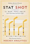 Hockey Abstract Presents Stat Shot The Ultimate Guide to Hockey Analytics