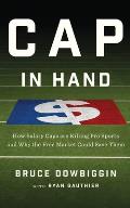 Cap in Hand How Salary Caps Are Killing Pro Sports & Why the Free Market Could Save Them