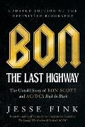 Bon The Last Highway The Untold Story of Bon Scott & AC DCs Back In Black Updated Edition of the Definitive Biography