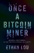 Once a Bitcoin Miner Scandal & Turmoil in the Cryptocurrency Wild West