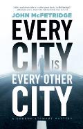 Every City Is Every Other City: A Gordon Stewart Mystery