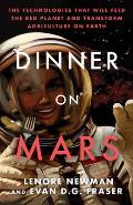 Dinner on Mars The Technologies That Will Feed the Red Planet & Transform Agriculture on Earth
