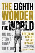 Eighth Wonder of the World The True Story of AndrÃ© the Giant