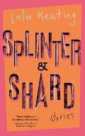 Splinter & Shard: Stories