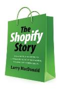 The Shopify Story: How a Startup Rocketed to E-Commerce Giant by Empowering Millions of Entrepreneurs