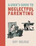 Users Guide to Neglectful Parenting