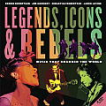 Legends Icons & Rebels Music that Changed the World