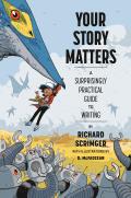 Your Story Matters: A Surprisingly Practical Guide to Writing