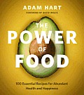 Power of Food 100 Essential Recipes for Abundant Health & Happiness