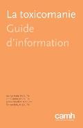 La Toxicomanie: Guide D'Information
