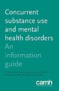 Concurrent Substance Use and Mental Health Disorders: An Information Guide