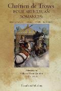 Four Arthurian Romances: Erec et Enide, Cliges, Yvain, Lancelot