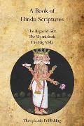 A Book of Hindu Scriptures: The Bagavad Gita, The Upanishads, The Rig - Veda