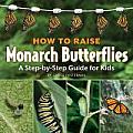 How to Raise Monarch Butterflies: A Step-By-Step Guide for Kids