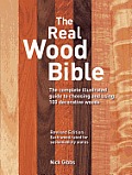 Real Wood Bible The Complete Illustrated Guide to Choosing & Using 100 Decorative Woods