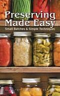 Preserving Made Easy Small Batches & Simple Techniques